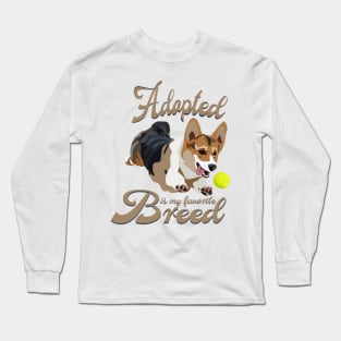 Adopted Is My Favorite Breed Long Sleeve T-Shirt